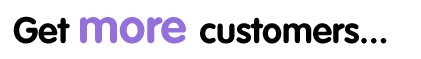Get more customers...